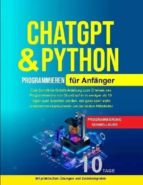 Python Programmieren für Anfänger: Python Programmieren für Anfänger, Künstliche Intelligenz Für Anfänger Eine Schritt-für-Schritt-Anleitung zum Erler by Shikha Kesarwani