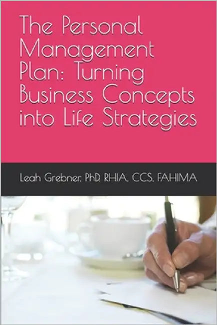 The Personal Management Plan: Turning Business Concepts into Life Strategies by Grebner, Leah