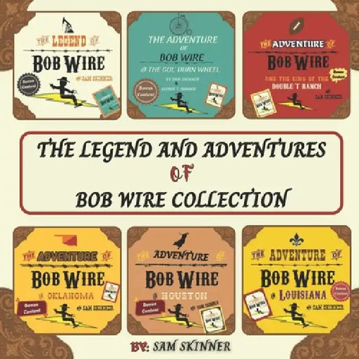 The Legend and Adventures of Bob Wire Collection by Sam Skinner