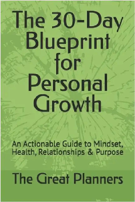 The 30-Day Blueprint for Personal Growth: An Actionable Guide to Mindset, Health, Relationships & Purpose by Osibote, Tunde