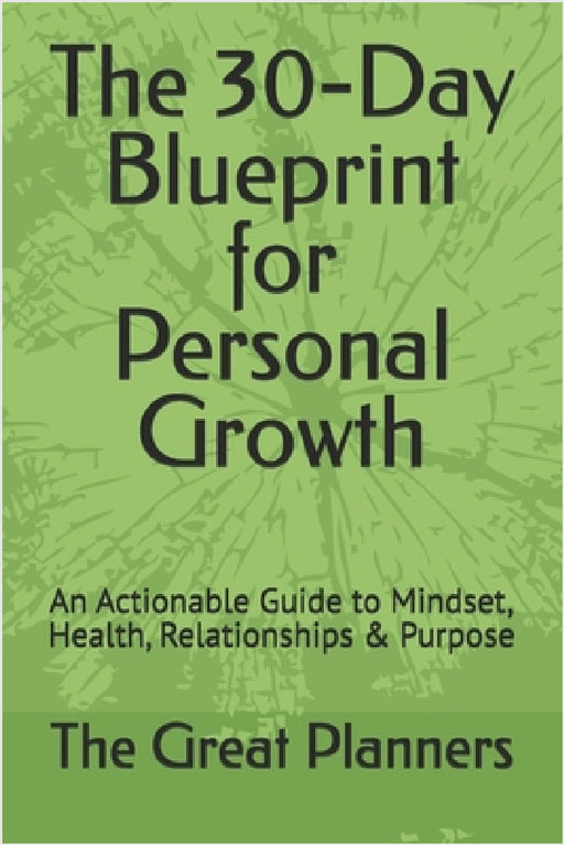 The 30-Day Blueprint for Personal Growth: An Actionable Guide to Mindset, Health, Relationships & Purpose by Tunde Osibote, The Great Planners