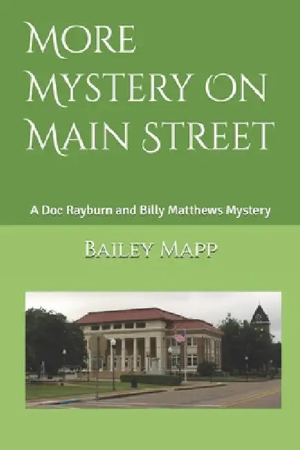 More Mystery On Main Street: A Doc Rayburn and Billy Matthews Mystery by Bailey Mapp