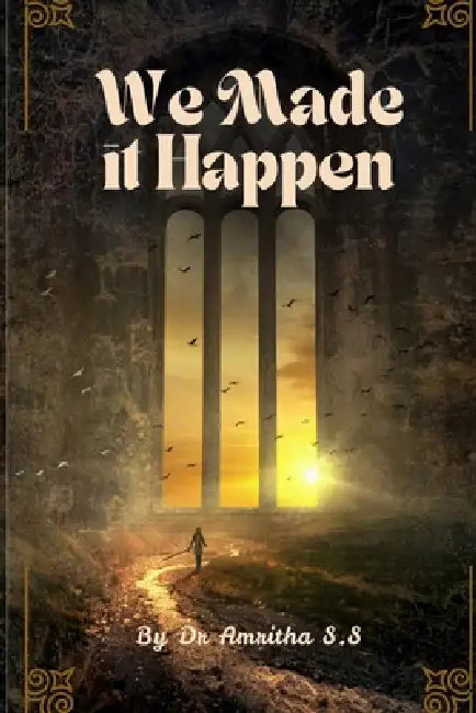 We Made It Happen: A Journey from Breaking To Becoming by Amritha S. S.