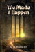 We Made It Happen: A Journey from Breaking To Becoming by Amritha S. S.