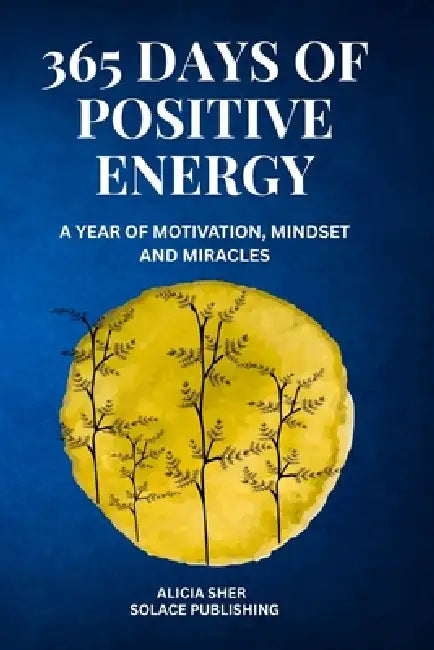 365 Days of Positive Energy: A Year of Motivation, Mindset, and Miracles: Daily Inspirational Reflections to Strengthen Your Faith, Gratitude, and Inn by Solace Publishing