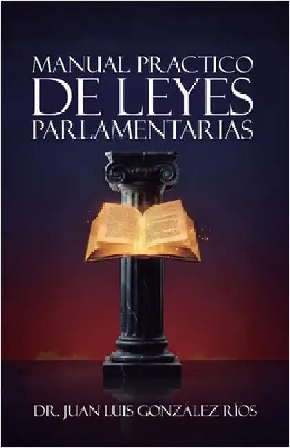 Manual Practico de Leyes Parlamentarias by Gonzaléz Ríos, Juan Luis