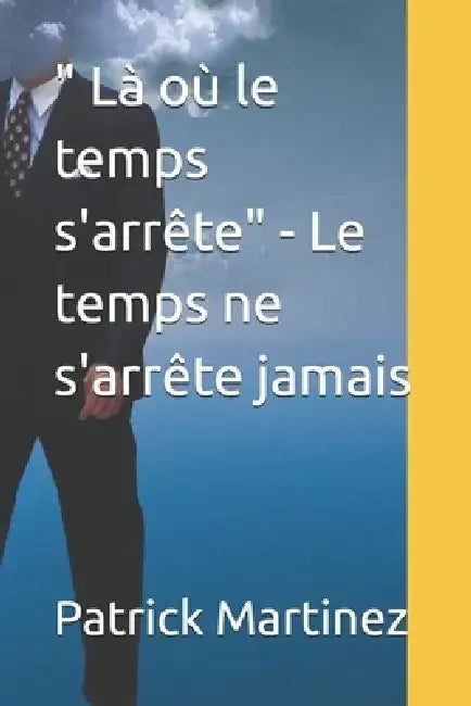 " Là où le temps s'arrête" - Le temps ne s'arrête jamais by Patrick Martinez