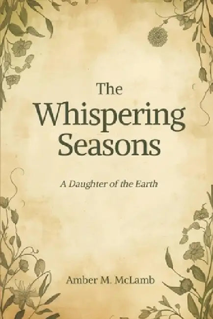 The Whispering Seasons: A Daughter of the Earth by Amber M. McLamb
