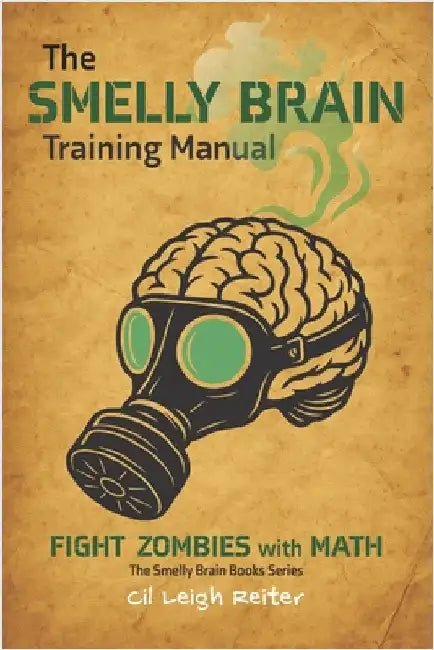 The Smelly Brain Training Manual: Fight Zombies with Math by Reiter, CIL Leigh