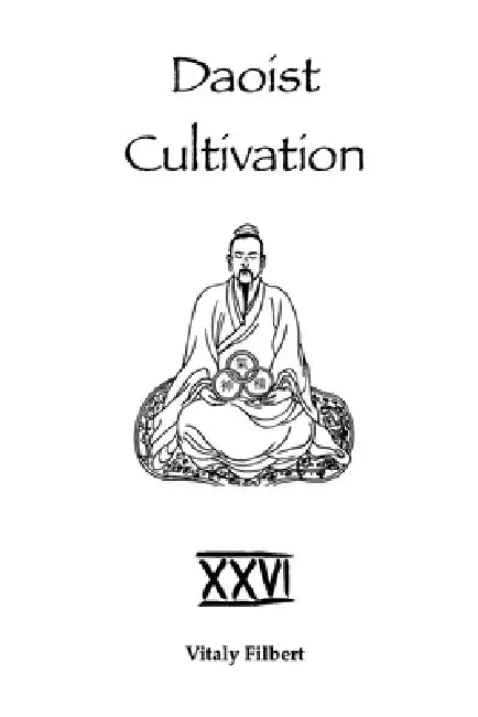 Daoist Cultivation, Book 26: Essential Writings of Bai Yuchan: A Daoist Inner Alchemy Commentary on the Dao De Jing with Ziqing's Pointing to the Myst by Vitaly Filbert
