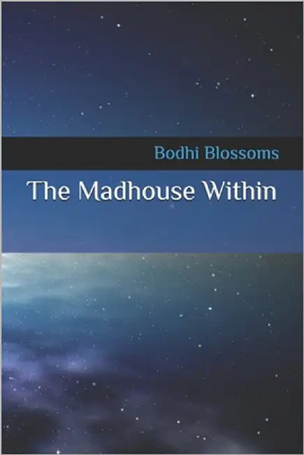 The Madhouse Within by Blossoms, Bodhi