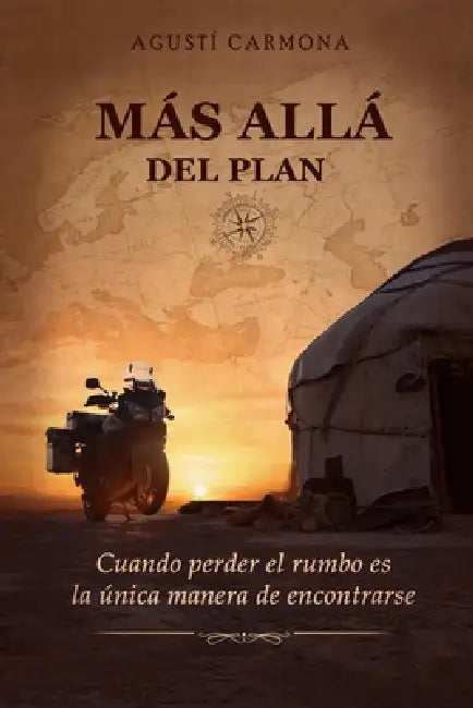 Más Allá del Plan: Cuando perder el rumbo es la única manera de encontrarte. by Agusti Carmona