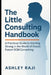 The Little Consulting Handbook: A Practical Guide to Starting Strong in the World of Oracle Fusion SCM Consulting by Ashley Raji