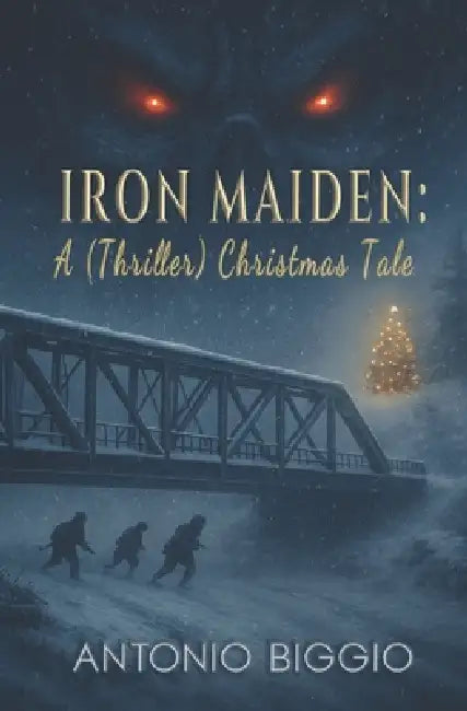 Iron Maiden: a (Thriller) Christmas Tale by Antonio Biggio