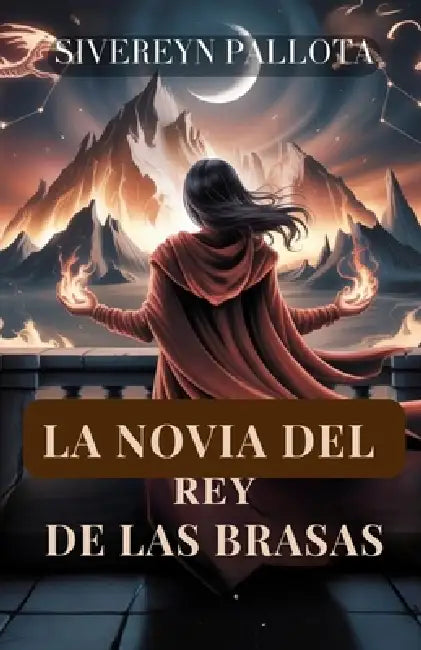 La Novia del Rey de las Brasas: Una chica robada, una pareja reacia y un amor escrito con fuego y mentiras by Sivereyn Pallota