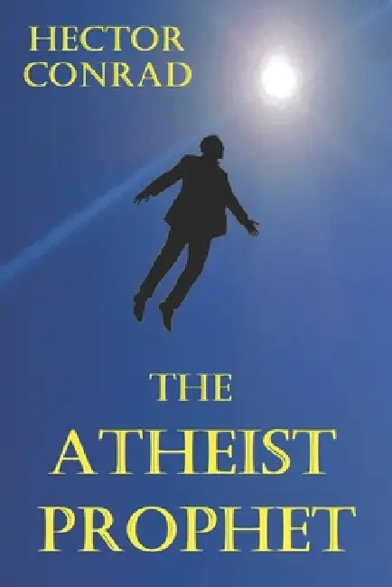 The Atheist Prophet by Hector Conrad
