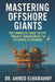 Mastering Offshore Giants: The Complete Guide to EPC Project Management for Offshore Platforms: A Comprehensive Guide to Engineering Excellence in the by Ahmed Elhamahmy