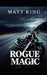 Rogue Magic by Matt King