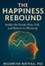 The Happiness Rebound: Inside the Brain's Rise, Fall, and Return to Meaning by Moawiah Naffaa
