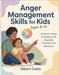 Anger Management Skills for Kids Ages 8-12: A Parent's Guide to Helping Kids Regulate Emotions and Behaviors by Colon, Albert