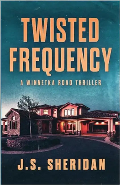 Twisted Frequency: (A Winnetka Road Book) by Sheridan, J. S.