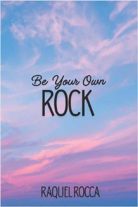 Be Your Own Rock by Raquel Rocca