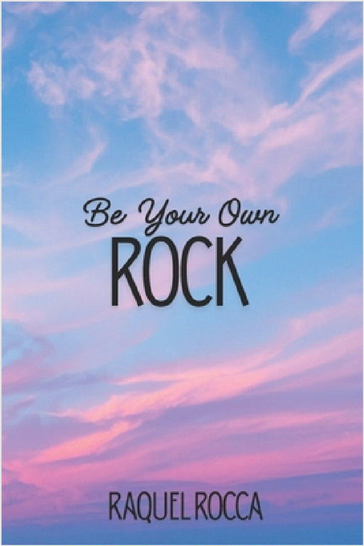Be Your Own Rock by Raquel Rocca