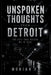 Unspoken Thoughts from Detroit: The City That Raised Me in Fear by Moriah F