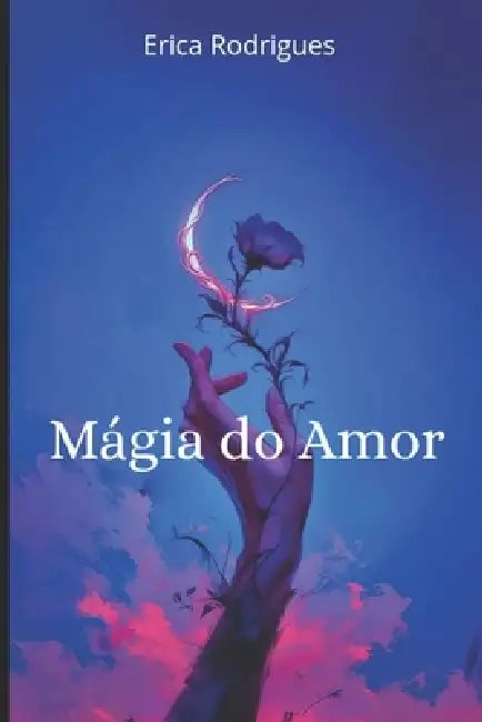 A Magia do Amor by Erica Rodrigues