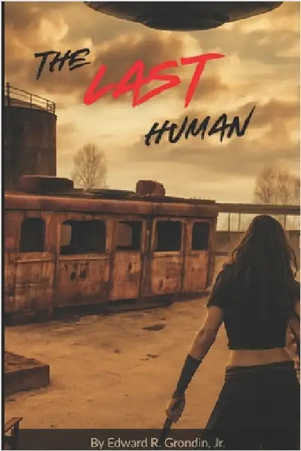 The Last Human by Grondin, Edward R., Jr.