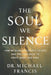 The Soul We Silence: The Quiet Journey Back to Meaning, Faith, and Humanity by Michael Francis
