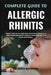 Complete Guide to Allergic Rhinitis: Breathe Freely And Live Comfortably: Proven Natural Strategies To Stop Sneezing, Reduce Nasal Congestion, Relieve by Jayce Beckham