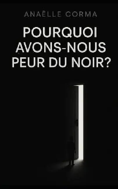 Pourquoi avons-nous peur du noir ? by Anaëlle Corma