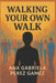 Walking Your Own Walk by Ana Gabriela Perez-Gamez