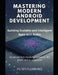 Mastering Modern Android Development: Building Scalable and Intelligent Apps with Kotlin by Peter Flemming