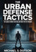 The Urban Defense Tactics: 101 Close-Combat Survival Method For Any Person by Michael S. Dotson