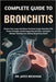 Complete Guide to Bronchitis: Restore Clear Lungs And Relieve Persistent Coughs Naturally With Proven Strategies, Breath-Supporting Nutrition, And Exp by Jayce Beckham