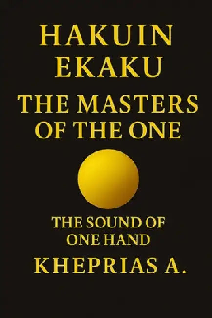 Hakuin Ekaku The Masters of the One: The Sound of One Hand - Canada Edition by Kheprias A