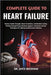 Complete Guide to Heart Failure: Restore Cardiac Strength, Boost Circulation, And Reclaim Lasting Vitality Through Proven Nutrient Support, And Stress by Jayce Beckham