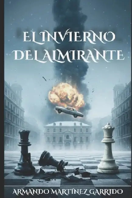 El Invierno del Almirante: Una novela de conspiración en el Madrid de 1973. by Armando Martinez Garrido