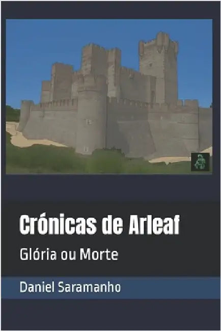 Crónicas de Arleaf: Glória ou Morte by Saramanho, Daniel