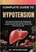 Complete Guide to Hypotension: Boost Circulation And Restore Vital Energy Naturally Through Proven Nutritional, Lifestyle, And Mind-Body Strategies To by Jayce Beckham