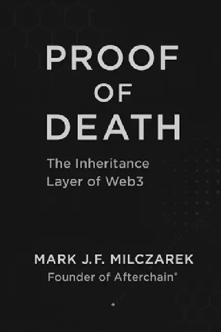 Proof of Death: The Inheritance Layer of Web3 by Mark J. F. Milczarek