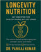 Longevity Nutrition: Eat Smarter for Healthy Aging, Not Just Longer: The science-backed guide to aging with strength, clarity, and vitality. by Kumar, Pankaj