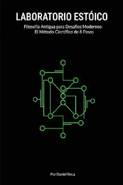 Laboratorio Estoico: Filosofía Antigua para Desafíos Modernos: El Método Científico de 8 Pasos para Reemplazar la Ansiedad del Control Ilusorio con Sa by Daniel Roca