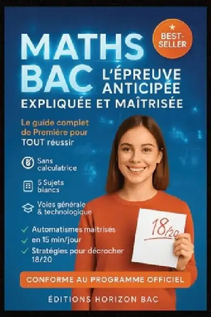 Maths Bac - l'Épreuve Anticipée Expliquée Et Maîtrisée: Le guide complet de Première pour tout réussir: méthodes, automatismes, exercices corrigés et by Éditions Horizon Bac