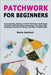 Patchwork for Beginners: Learn Quilting, Sewing, and DIY Patchwork Techniques to Make Handmade Home Accessories, Tote Bags, Wall Hangings, Decorative by Amlani, Nora