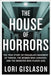 The House of Horrors: The True Story of Philadelphia's Basement of Terror, the Women Who Survived, and the Monster Who Played God by Gislason, Lori