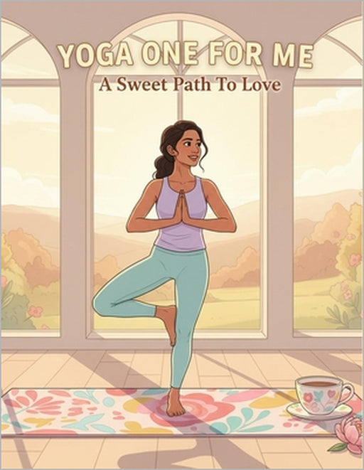Yoga One For Me: A Sweet Path To Love by Felicha Philippe