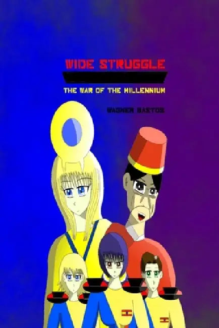 Wide Struggle: The War of the Millennium by Wagner Bastos
